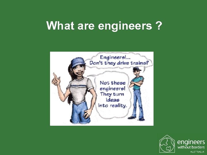 What are engineers ? 