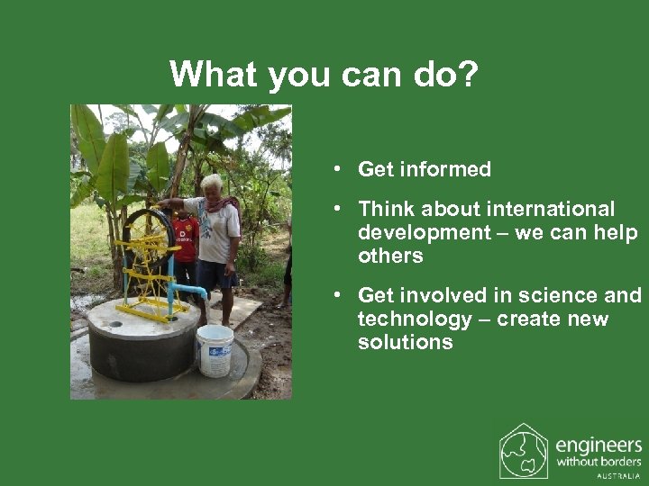 What you can do? • Get informed • Think about international development – we