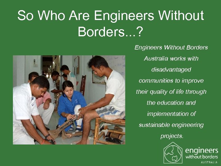 So Who Are Engineers Without Borders. . . ? Engineers Without Borders Australia works