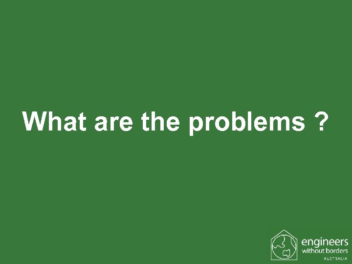 What are the problems ? 