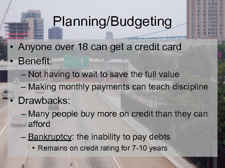 Planning/Budgeting • Anyone over 18 can get a credit card • Benefit: – Not