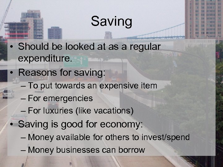 Saving • Should be looked at as a regular expenditure. • Reasons for saving: