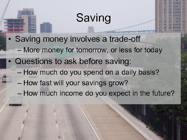 Saving • Saving money involves a trade-off – More money for tomorrow, or less