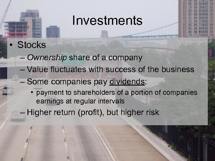 Investments • Stocks – Ownership share of a company – Value fluctuates with success
