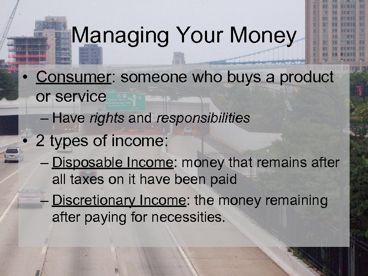 Managing Your Money • Consumer: someone who buys a product or service – Have