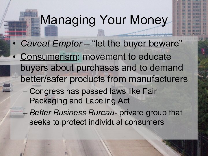 Managing Your Money • Caveat Emptor – “let the buyer beware” • Consumerism: movement