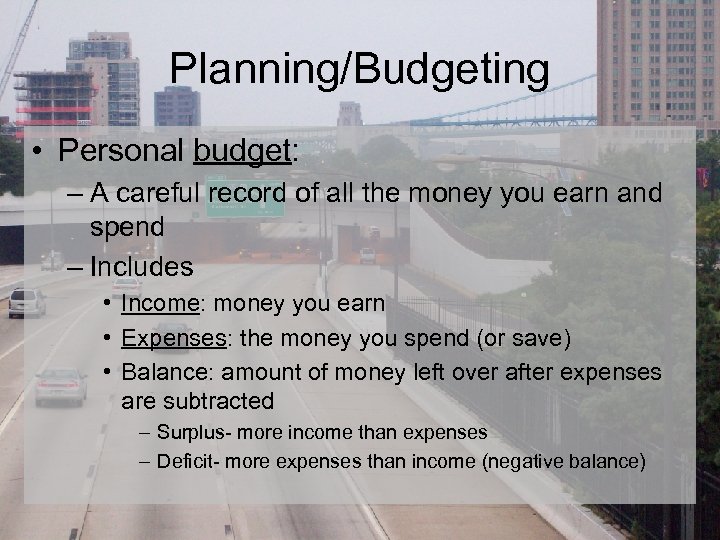 Planning/Budgeting • Personal budget: – A careful record of all the money you earn