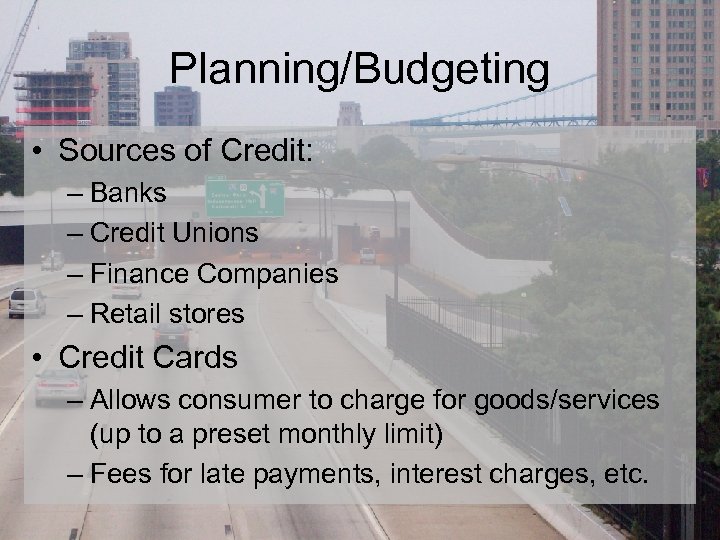 Planning/Budgeting • Sources of Credit: – Banks – Credit Unions – Finance Companies –