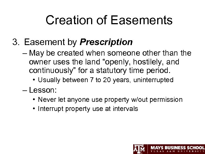 Creation of Easements 3. Easement by Prescription – May be created when someone other