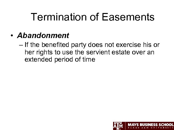 Termination of Easements • Abandonment – If the benefited party does not exercise his