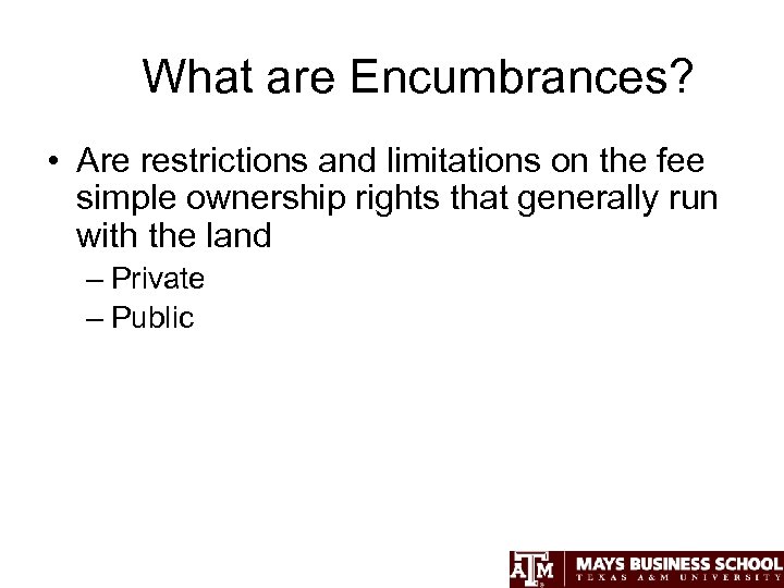What are Encumbrances? • Are restrictions and limitations on the fee simple ownership rights