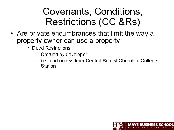 Covenants, Conditions, Restrictions (CC &Rs) • Are private encumbrances that limit the way a