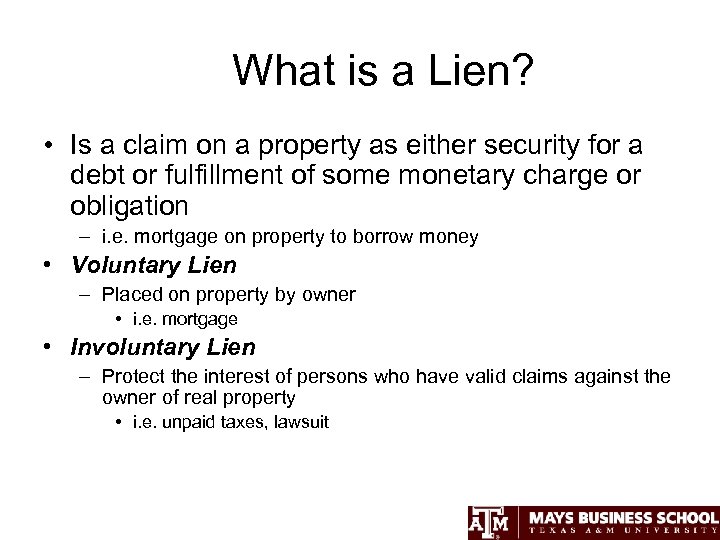What is a Lien? • Is a claim on a property as either security