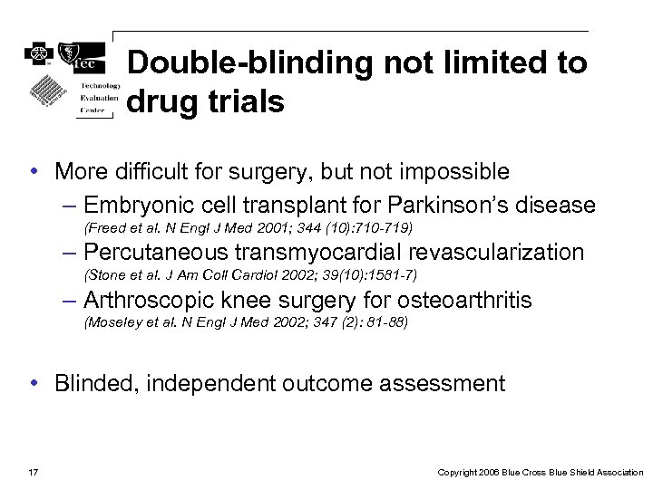 Double-blinding not limited to drug trials • More difficult for surgery, but not impossible