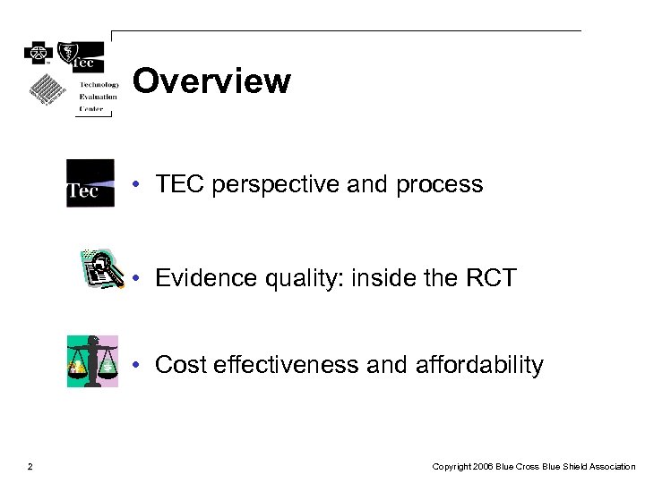 Overview • TEC perspective and process • Evidence quality: inside the RCT • Cost