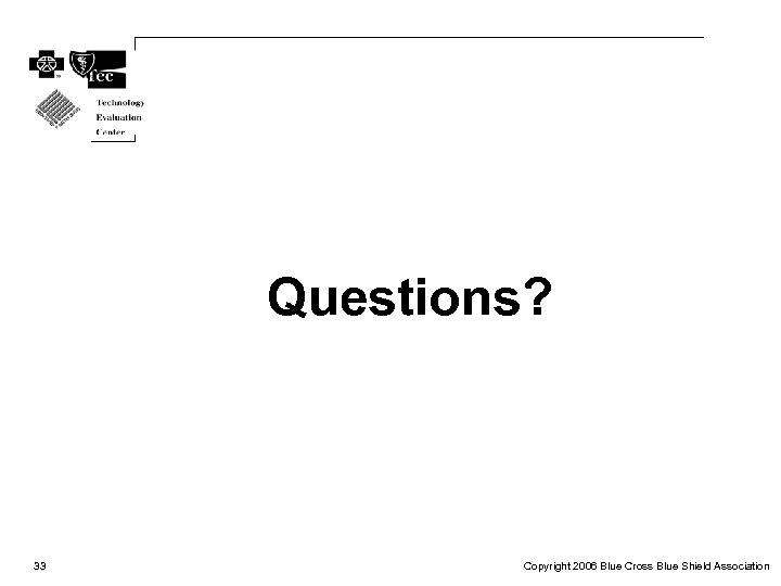 Questions? 33 Copyright 2006 Blue Cross Blue Shield Association 