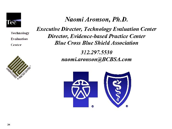 Naomi Aronson, Ph. D. Executive Director, Technology Evaluation Center Director, Evidence-based Practice Center Blue