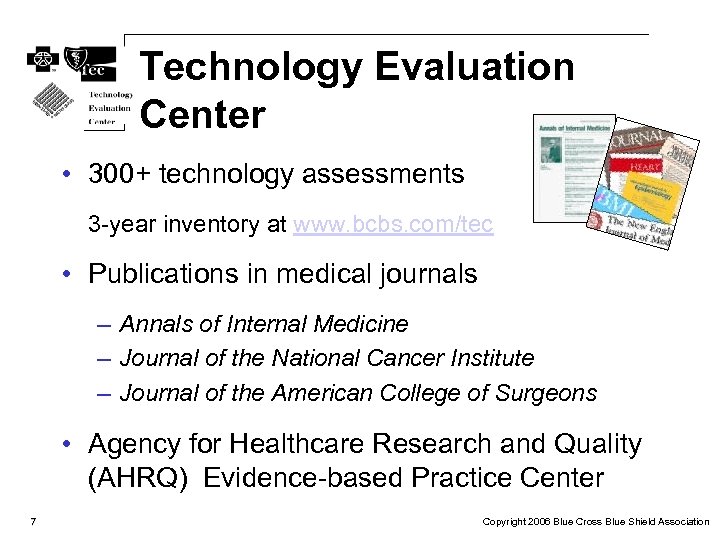 Technology Evaluation Center • 300+ technology assessments 3 -year inventory at www. bcbs. com/tec