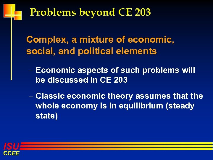 Problems beyond CE 203 Complex, a mixture of economic, social, and political elements –