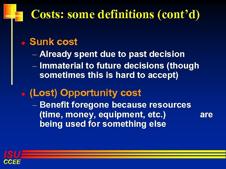 Costs: some definitions (cont’d) l Sunk cost – Already spent due to past decision