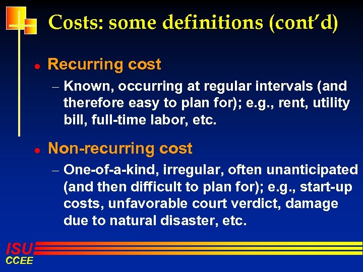 Costs: some definitions (cont’d) l Recurring cost – Known, occurring at regular intervals (and