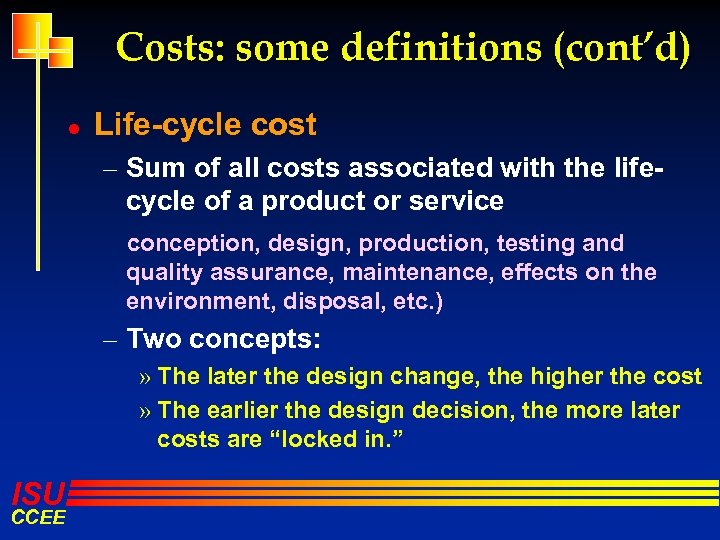 Costs: some definitions (cont’d) l Life-cycle cost – Sum of all costs associated with