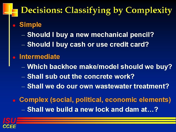 Decisions: Classifying by Complexity l l l ISU CCEE Simple – Should I buy
