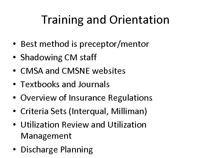 Training and Orientation Best method is preceptor/mentor Shadowing CM staff CMSA and CMSNE websites