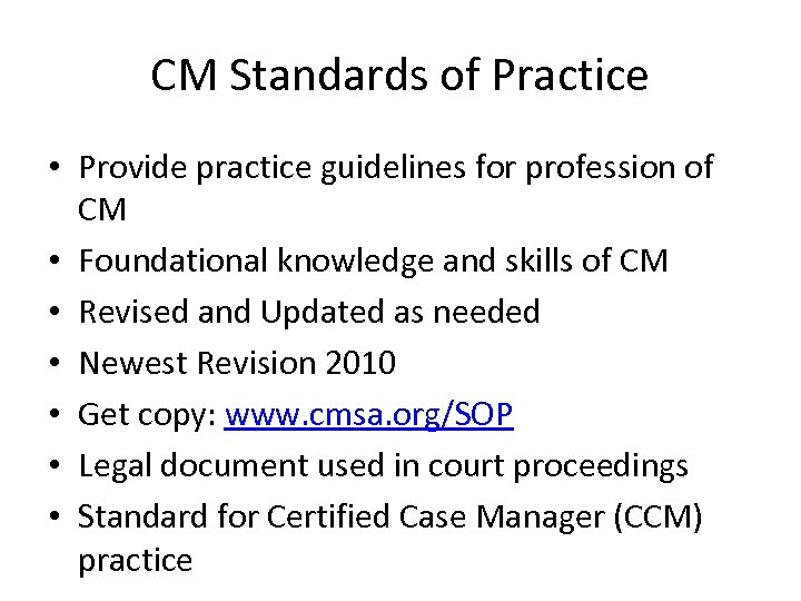 CM Standards of Practice • Provide practice guidelines for profession of CM • Foundational