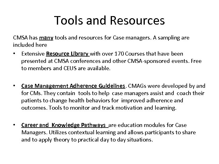 Tools and Resources CMSA has many tools and resources for Case managers. A sampling