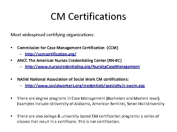 CM Certifications Most widespread certifying organizations: • • Commission for Case Management Certification (CCM)