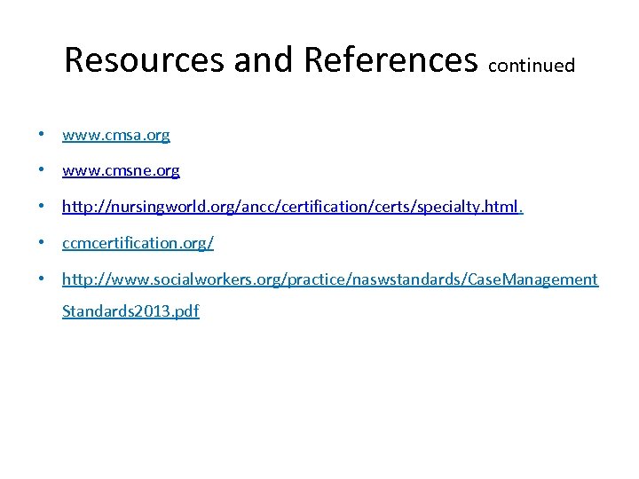 Resources and References continued • www. cmsa. org • www. cmsne. org • http: