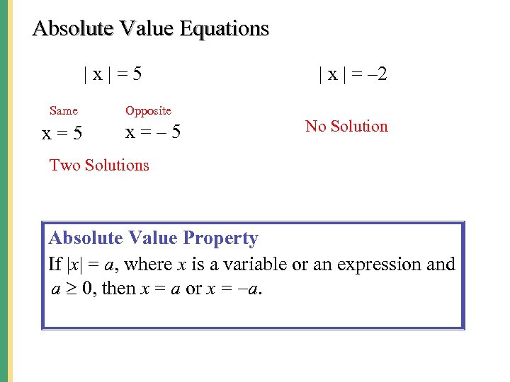 Absolute Value Equations |x|=5 Same x=5 Opposite x=– 5 | x | = –