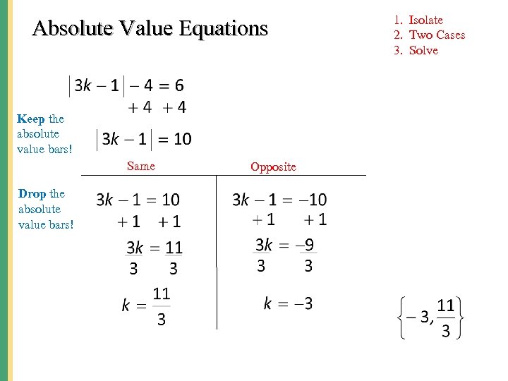 Absolute Value Equations Keep the absolute value bars! Same Drop the absolute value bars!