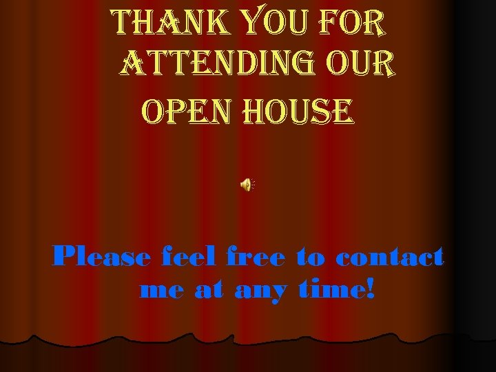 t. Han. K You for attending our open House Please feel free to contact