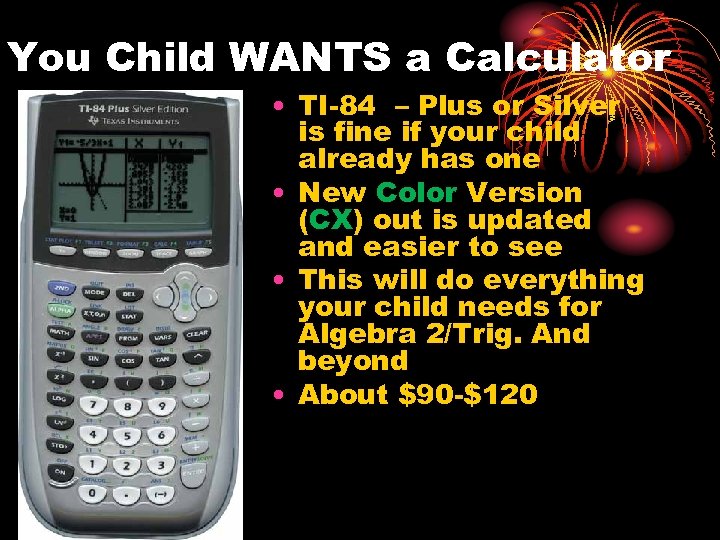 You Child WANTS a Calculator • TI-84 – Plus or Silver is fine if