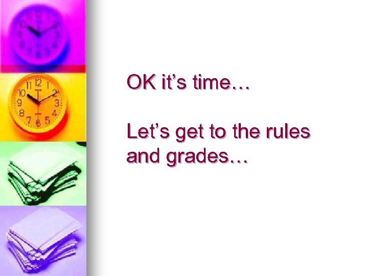 OK it’s time… Let’s get to the rules and grades… 