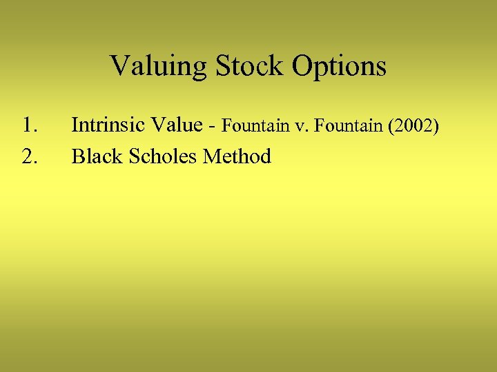 Valuing Stock Options 1. 2. Intrinsic Value - Fountain v. Fountain (2002) Black Scholes