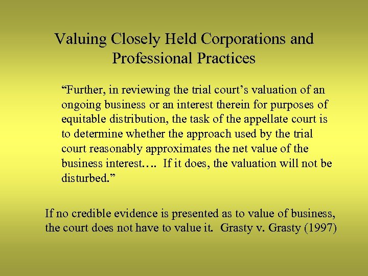 Valuing Closely Held Corporations and Professional Practices “Further, in reviewing the trial court’s valuation