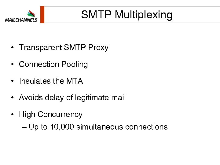 SMTP Multiplexing • Transparent SMTP Proxy • Connection Pooling • Insulates the MTA •