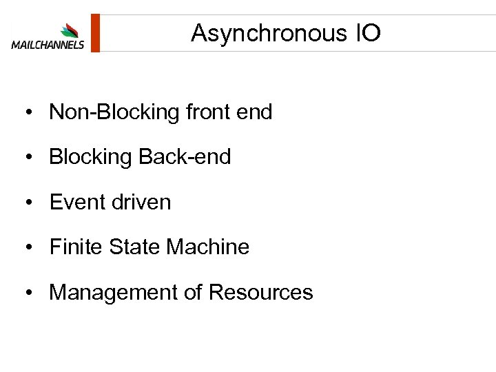 Asynchronous IO • Non-Blocking front end • Blocking Back-end • Event driven • Finite