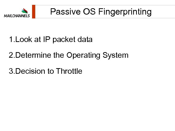 Passive OS Fingerprinting 1. Look at IP packet data 2. Determine the Operating System