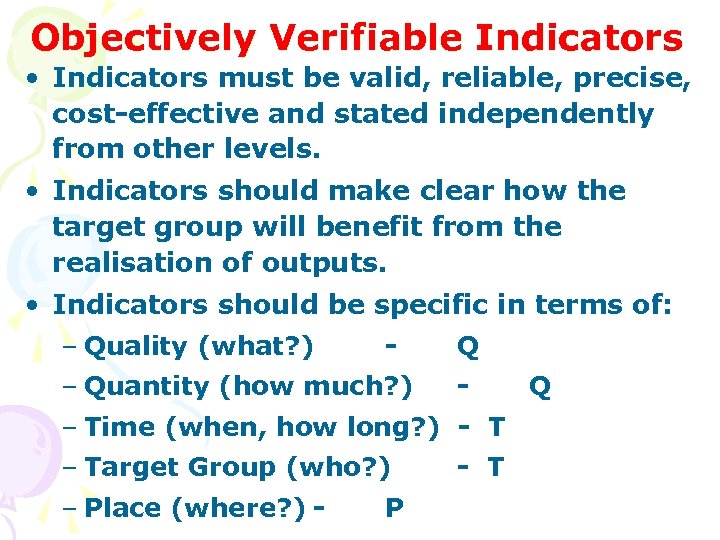 Objectively Verifiable Indicators • Indicators must be valid, reliable, precise, cost-effective and stated independently