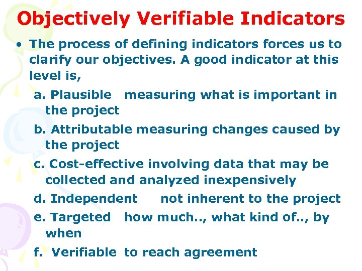 Objectively Verifiable Indicators • The process of defining indicators forces us to clarify our