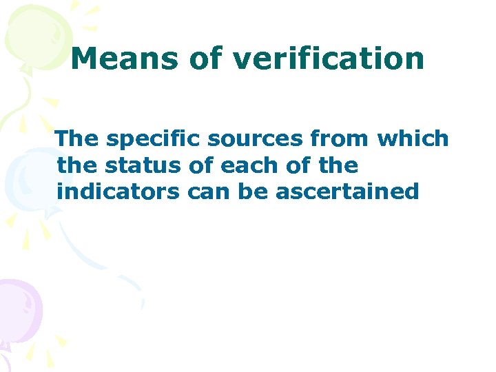 Means of verification The specific sources from which the status of each of the