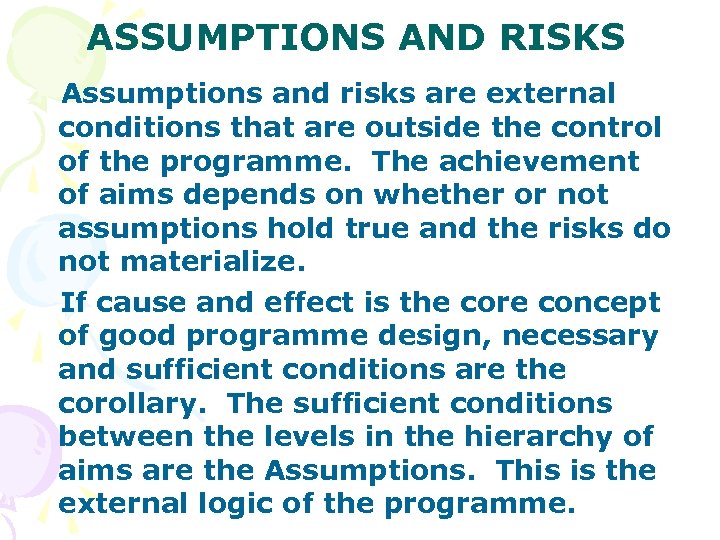 ASSUMPTIONS AND RISKS Assumptions and risks are external conditions that are outside the control