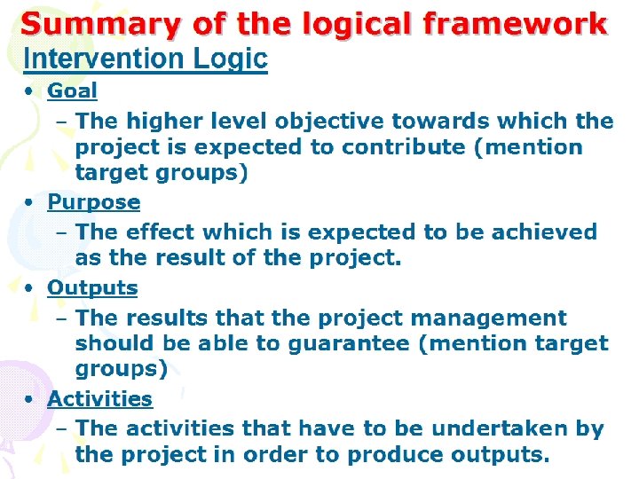 Summary of the logical framework Intervention Logic • Goal – The higher level objective