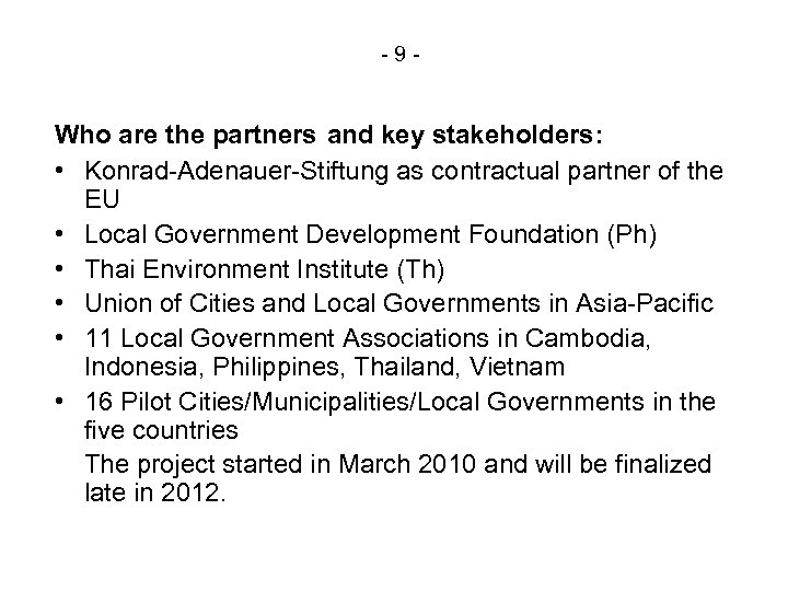 -9 - Who are the partners and key stakeholders: • Konrad-Adenauer-Stiftung as contractual partner