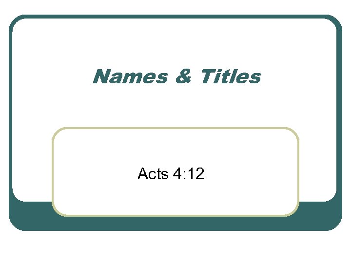 Names & Titles Acts 4: 12 