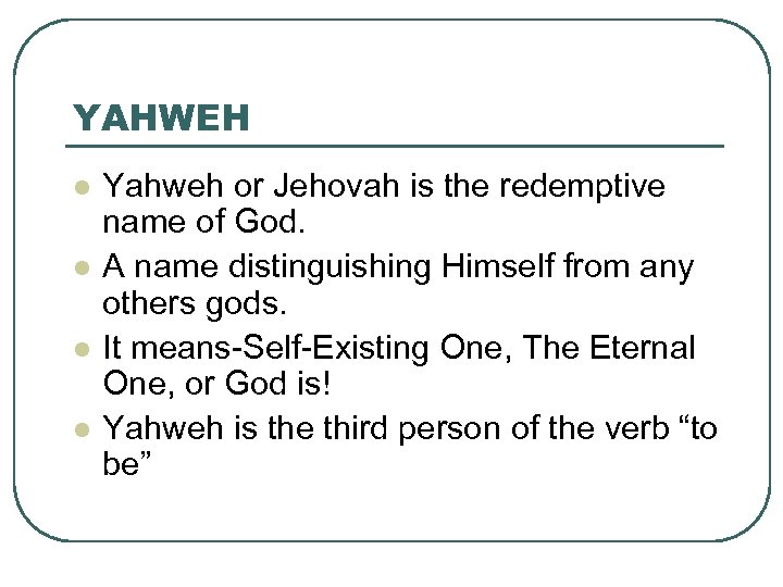 YAHWEH l l Yahweh or Jehovah is the redemptive name of God. A name